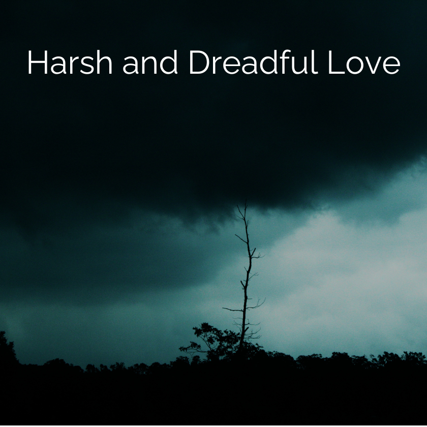 Harsh and Dreadful Love