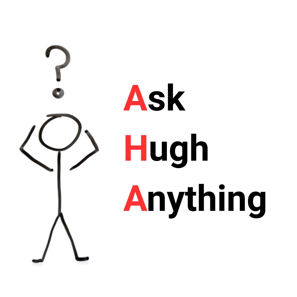 Ask Hugh anything (aha!)